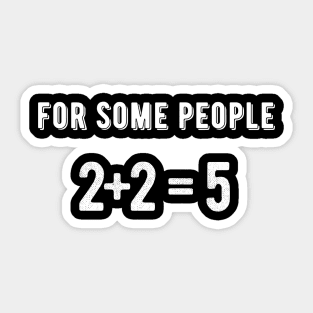 For some people 2+2=5 Sticker